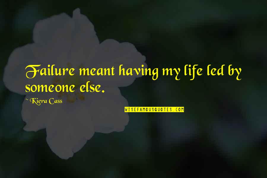 Adversity And Death Quotes By Kiera Cass: Failure meant having my life led by someone