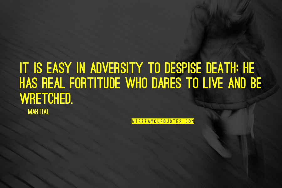 Adversity And Death Quotes By Martial: It is easy in adversity to despise death;