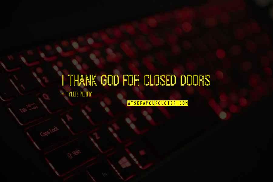 Adversity And Death Quotes By Tyler Perry: I thank God for Closed Doors