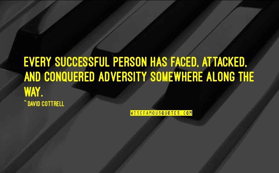 Adversity And Leadership Quotes By David Cottrell: Every successful person has faced, attacked, and conquered