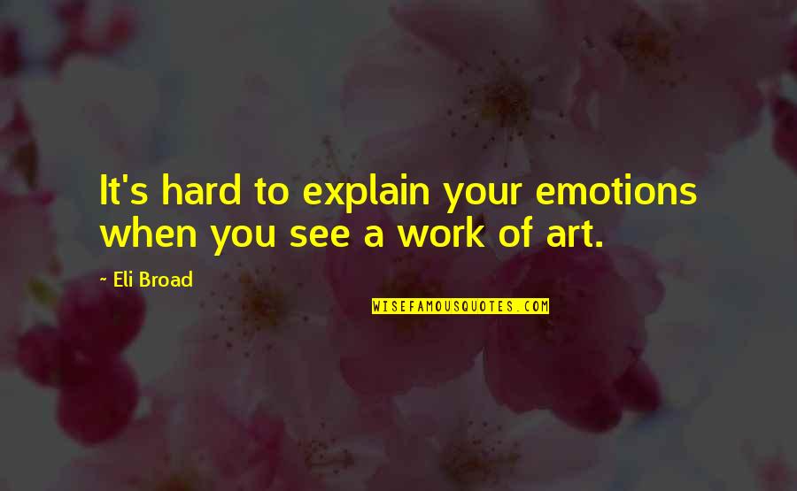 Adversity And Leadership Quotes By Eli Broad: It's hard to explain your emotions when you