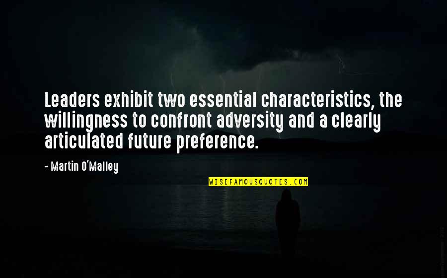 Adversity And Leadership Quotes By Martin O'Malley: Leaders exhibit two essential characteristics, the willingness to
