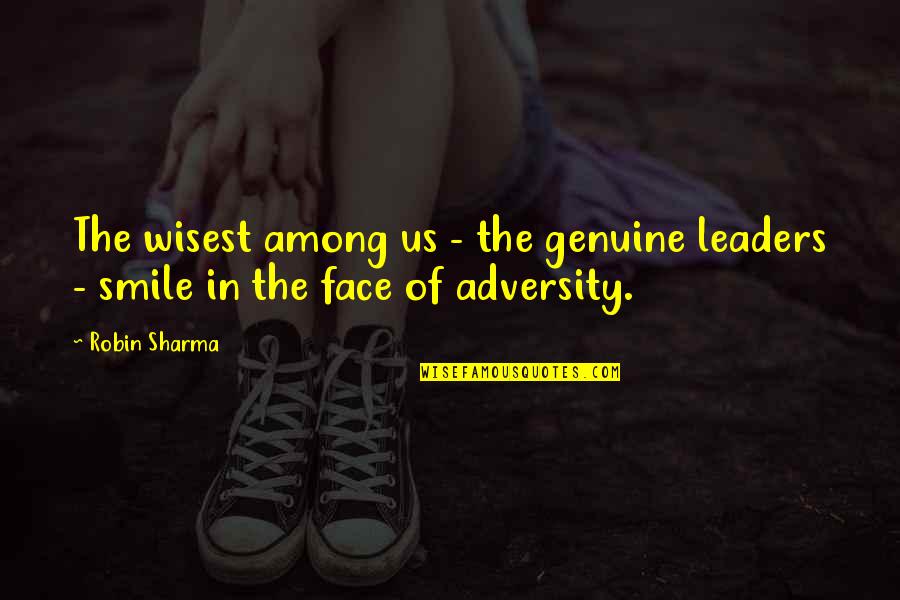 Adversity And Leadership Quotes By Robin Sharma: The wisest among us - the genuine leaders