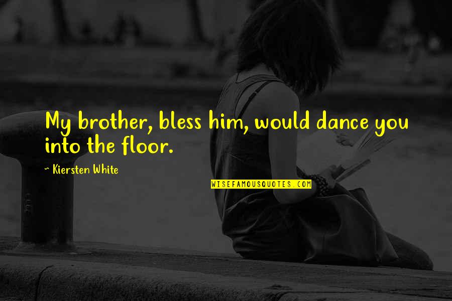 Adversity And Learning Quotes By Kiersten White: My brother, bless him, would dance you into