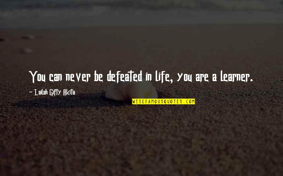 Adversity And Learning Quotes By Lailah Gifty Akita: You can never be defeated in life, you