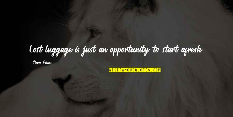 Adversity And Opportunity Quotes By Chris Evans: Lost luggage is just an opportunity to start