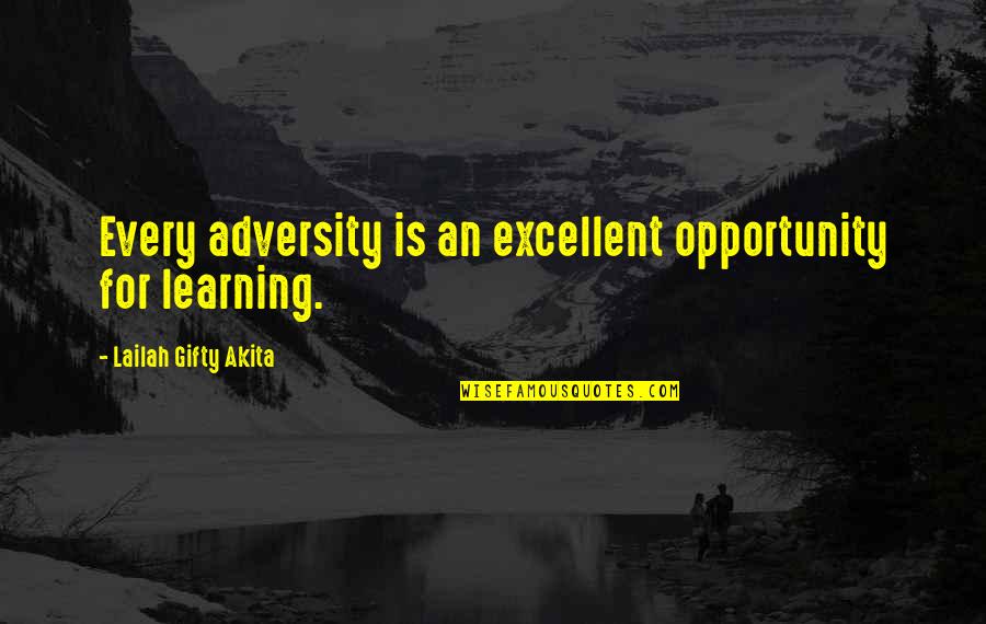 Adversity And Opportunity Quotes By Lailah Gifty Akita: Every adversity is an excellent opportunity for learning.