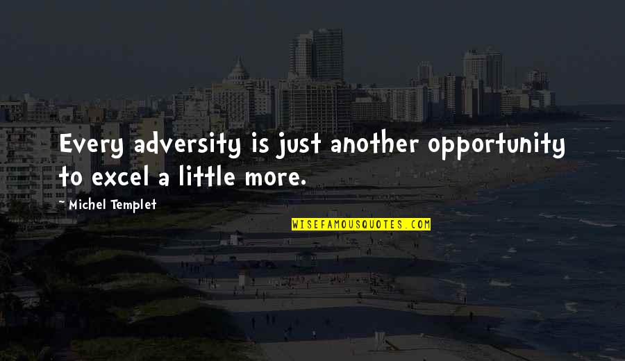 Adversity And Opportunity Quotes By Michel Templet: Every adversity is just another opportunity to excel