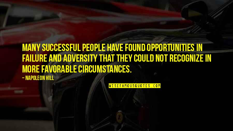 Adversity And Opportunity Quotes By Napoleon Hill: Many successful people have found opportunities in failure