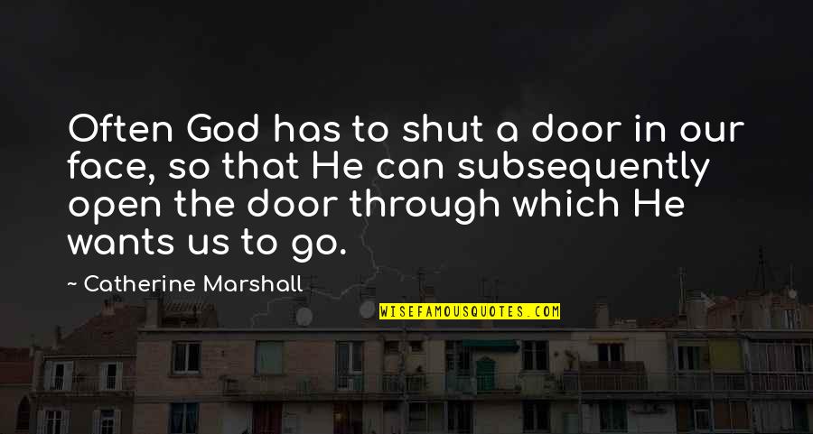 Adversity God Quotes By Catherine Marshall: Often God has to shut a door in
