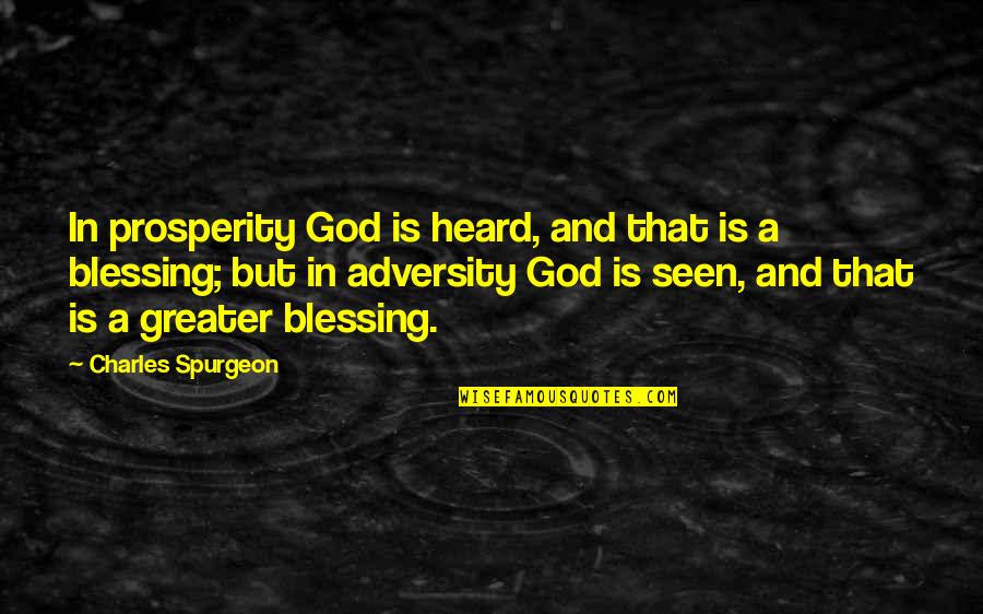 Adversity God Quotes By Charles Spurgeon: In prosperity God is heard, and that is Adversity God Quotes By Charles Spurgeon: In prosperity God is heard, and that is
