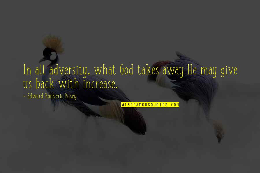 Adversity God Quotes By Edward Bouverie Pusey: In all adversity, what God takes away He