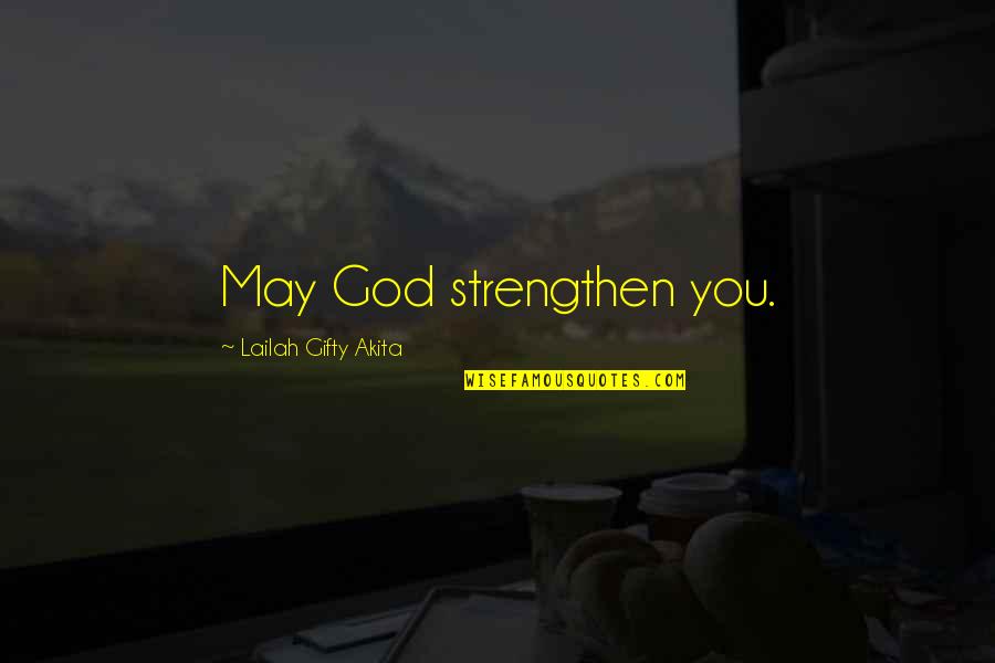 Adversity God Quotes By Lailah Gifty Akita: May God strengthen you.