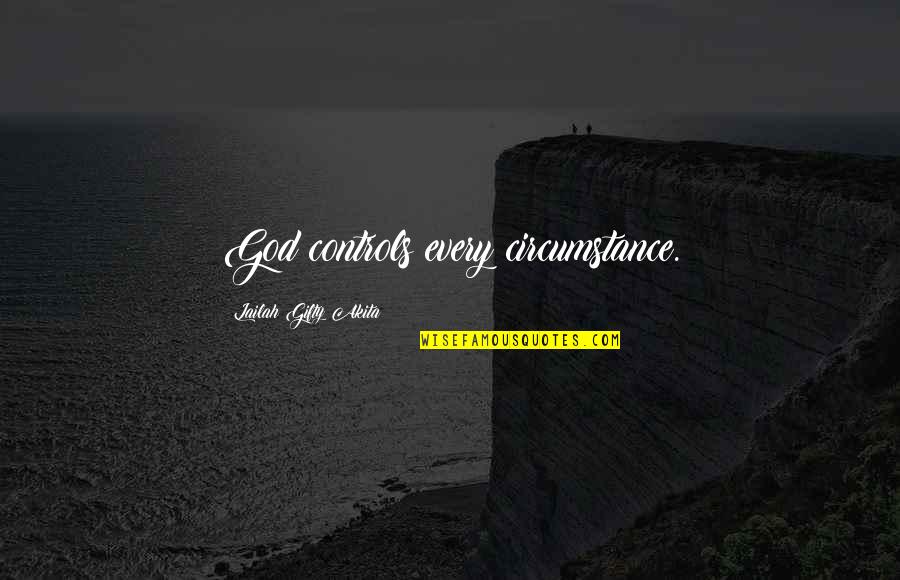 Adversity God Quotes By Lailah Gifty Akita: God controls every circumstance.