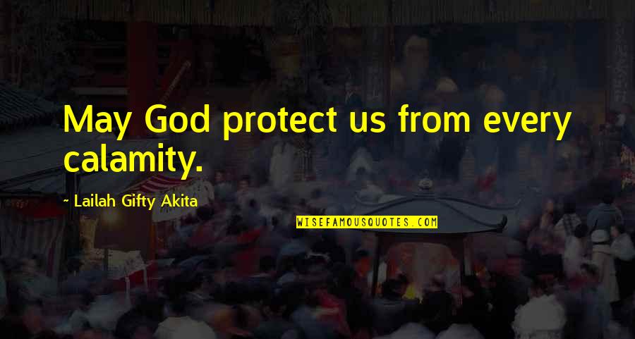 Adversity God Quotes By Lailah Gifty Akita: May God protect us from every calamity.