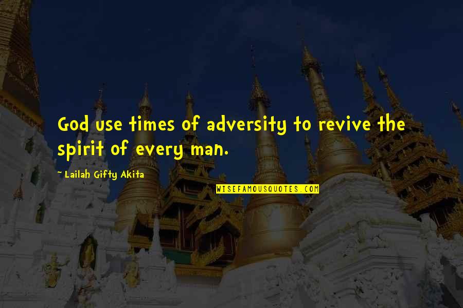 Adversity God Quotes By Lailah Gifty Akita: God use times of adversity to revive the