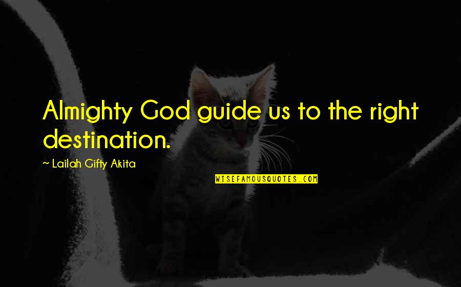 Adversity God Quotes By Lailah Gifty Akita: Almighty God guide us to the right destination.