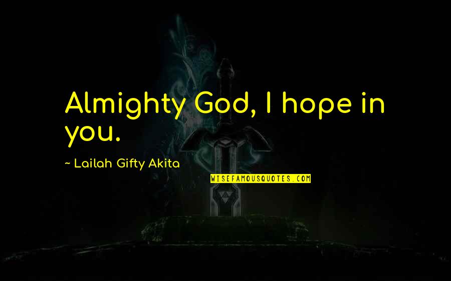 Adversity God Quotes By Lailah Gifty Akita: Almighty God, I hope in you.