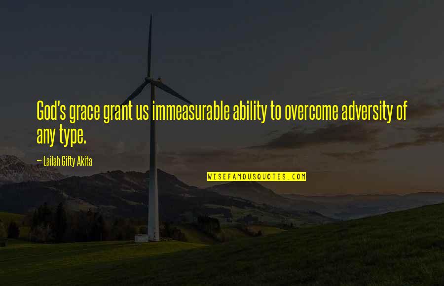 Adversity God Quotes By Lailah Gifty Akita: God's grace grant us immeasurable ability to overcome