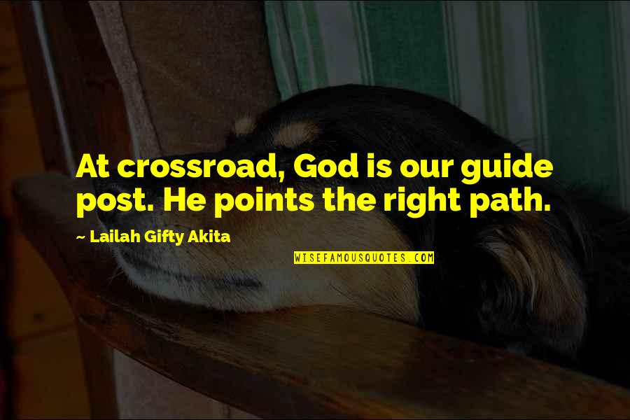Adversity God Quotes By Lailah Gifty Akita: At crossroad, God is our guide post. He