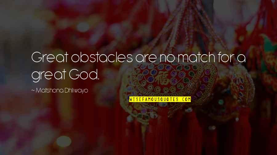 Adversity God Quotes By Matshona Dhliwayo: Great obstacles are no match for a great