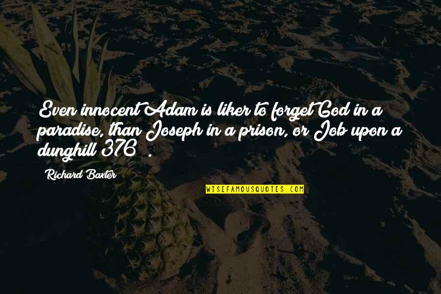 Adversity God Quotes By Richard Baxter: Even innocent Adam is liker to forget God Adversity God Quotes By Richard Baxter: Even innocent Adam is liker to forget God