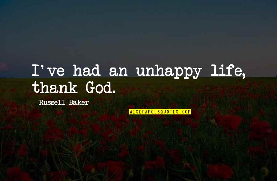 Adversity God Quotes By Russell Baker: I've had an unhappy life, thank God.