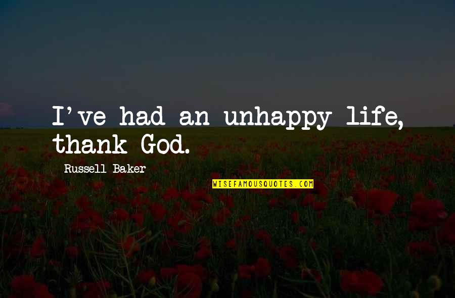 Adversity God Quotes By Russell Baker: I've had an unhappy life, thank God. Adversity God Quotes By Russell Baker: I've had an unhappy life, thank God.