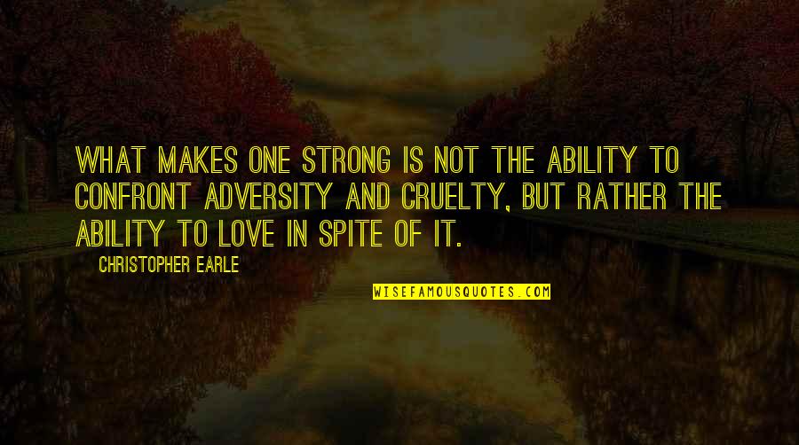 Adversity In Love Quotes By Christopher Earle: What makes one strong is not the ability