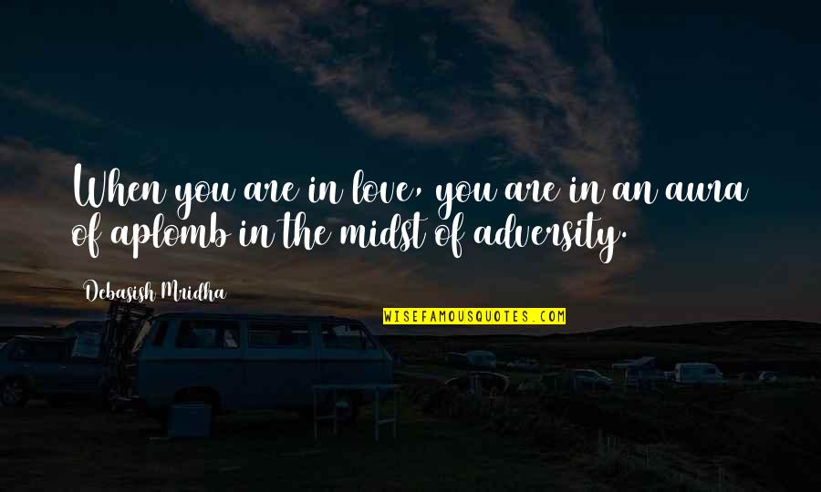 Adversity In Love Quotes By Debasish Mridha: When you are in love, you are in