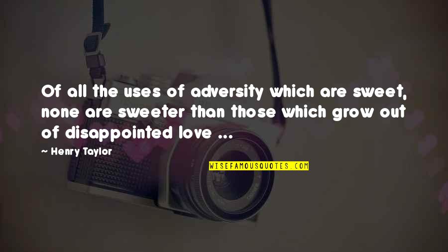 Adversity In Love Quotes By Henry Taylor: Of all the uses of adversity which are