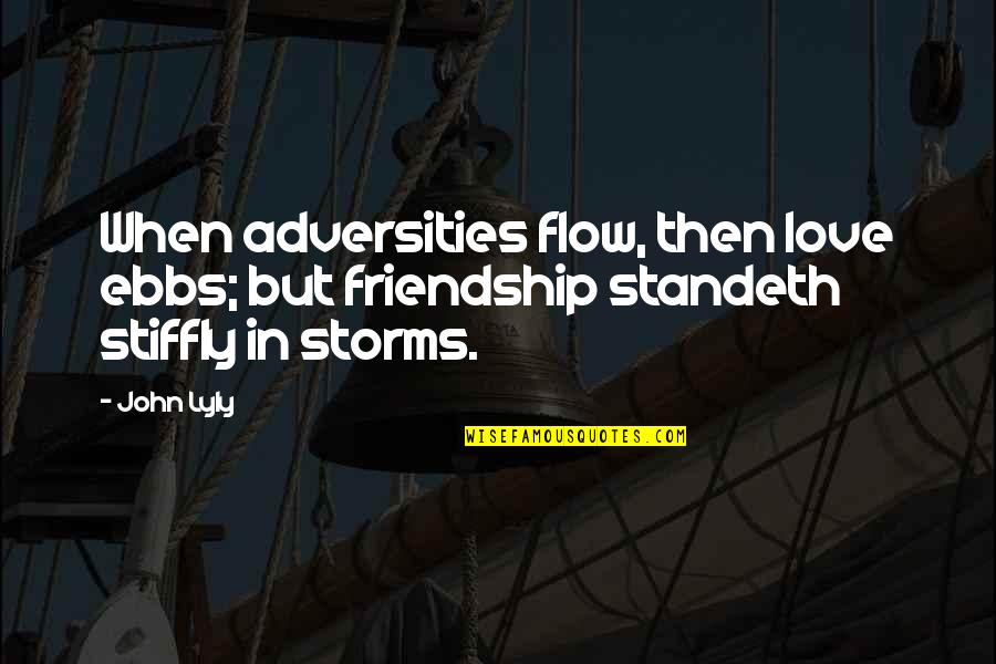 Adversity In Love Quotes By John Lyly: When adversities flow, then love ebbs; but friendship