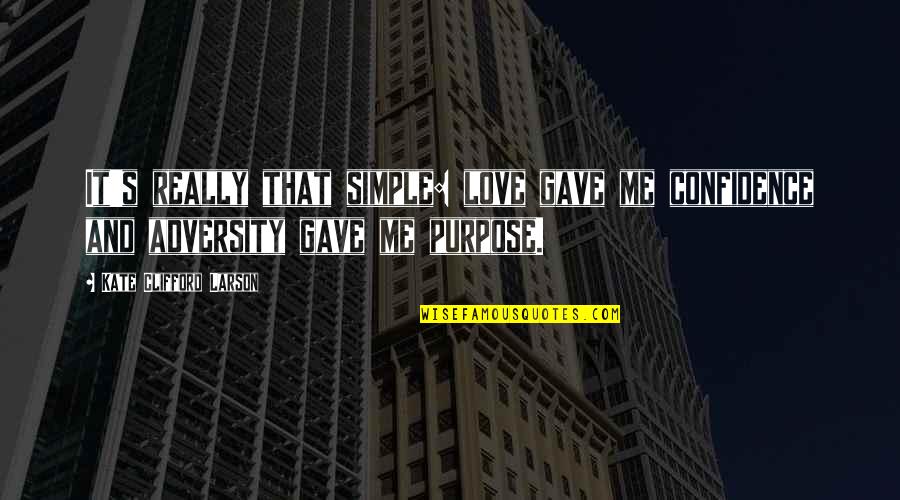 Adversity In Love Quotes By Kate Clifford Larson: It's really that simple: love gave me confidence Adversity In Love Quotes By Kate Clifford Larson: It's really that simple: love gave me confidence