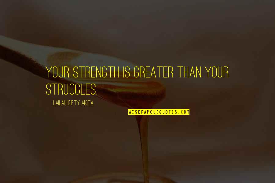 Adversity In Love Quotes By Lailah Gifty Akita: Your strength is greater than your struggles. Adversity In Love Quotes By Lailah Gifty Akita: Your strength is greater than your struggles.
