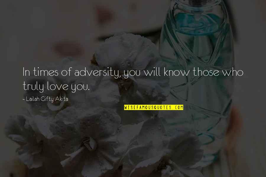 Adversity In Love Quotes By Lailah Gifty Akita: In times of adversity, you will know those