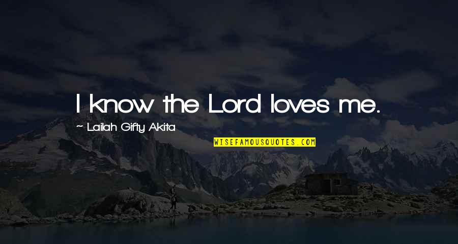Adversity In Love Quotes By Lailah Gifty Akita: I know the Lord loves me.