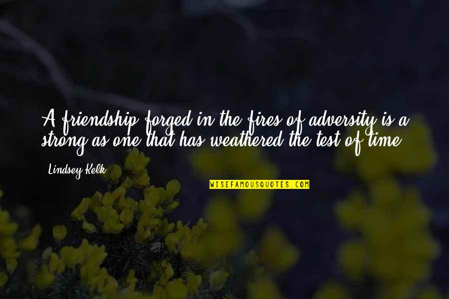 Adversity In Love Quotes By Lindsey Kelk: A friendship forged in the fires of adversity Adversity In Love Quotes By Lindsey Kelk: A friendship forged in the fires of adversity