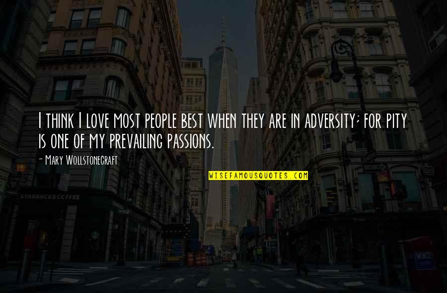 Adversity In Love Quotes By Mary Wollstonecraft: I think I love most people best when