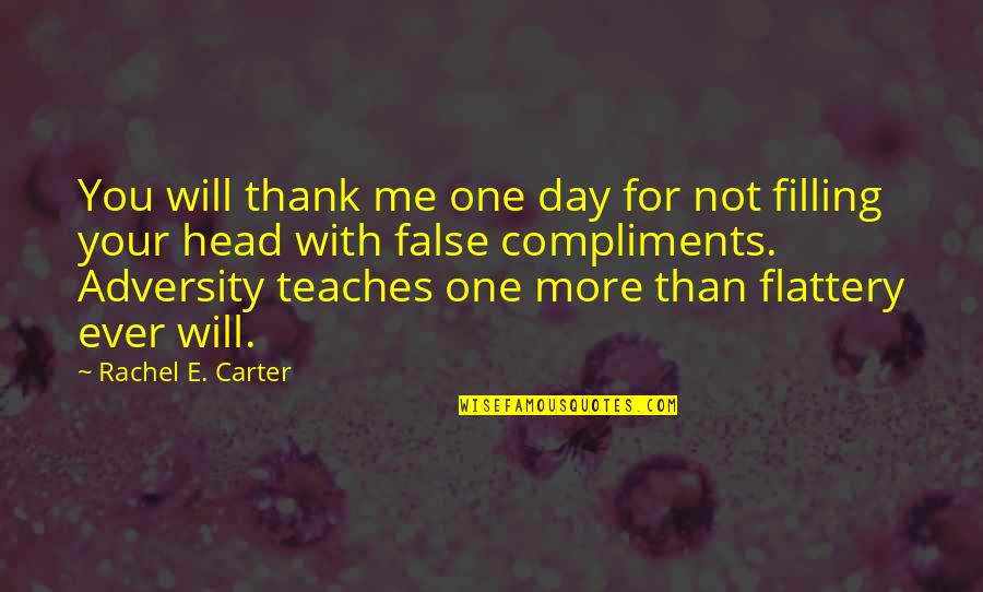 Adversity In Love Quotes By Rachel E. Carter: You will thank me one day for not Adversity In Love Quotes By Rachel E. Carter: You will thank me one day for not