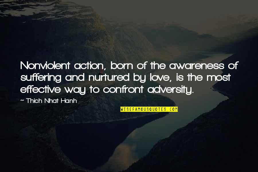 Adversity In Love Quotes By Thich Nhat Hanh: Nonviolent action, born of the awareness of suffering Adversity In Love Quotes By Thich Nhat Hanh: Nonviolent action, born of the awareness of suffering