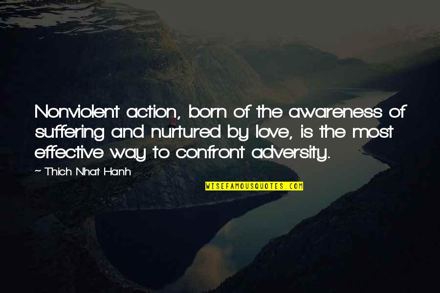 Adversity In Love Quotes By Thich Nhat Hanh: Nonviolent action, born of the awareness of suffering