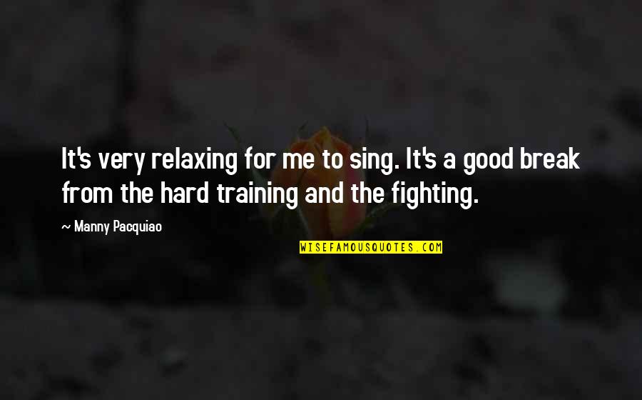 Adversity In Marriage Quotes By Manny Pacquiao: It's very relaxing for me to sing. It's