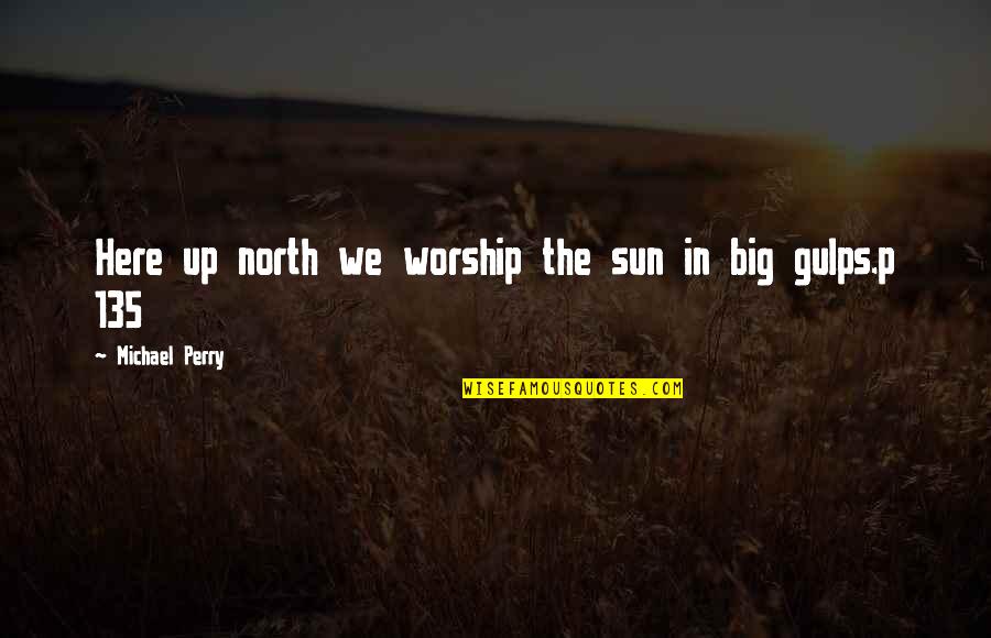 Adversity In Marriage Quotes By Michael Perry: Here up north we worship the sun in