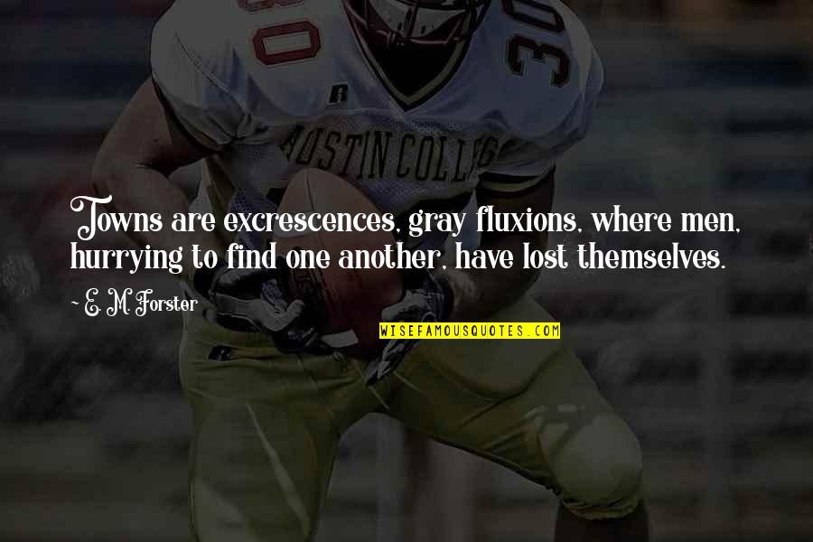 Adversity Makes You Strong Quotes By E. M. Forster: Towns are excrescences, gray fluxions, where men, hurrying Adversity Makes You Strong Quotes By E. M. Forster: Towns are excrescences, gray fluxions, where men, hurrying