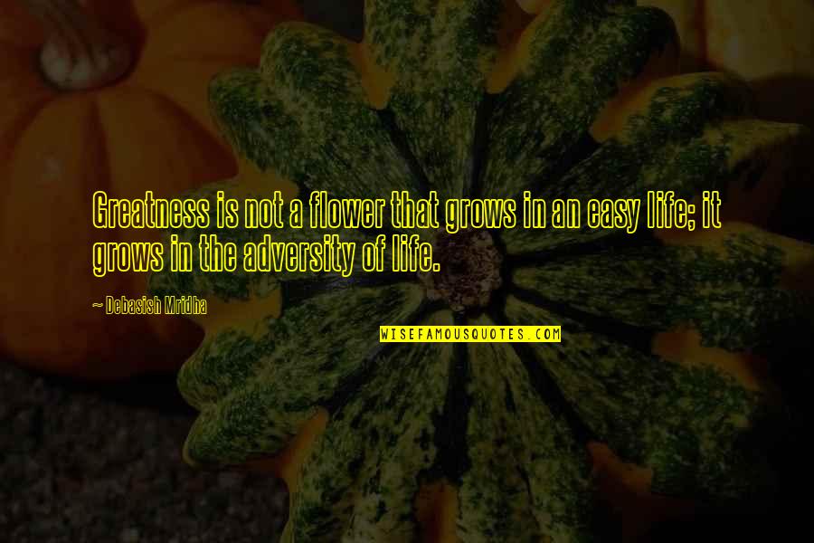 Adversity Of Life Quotes By Debasish Mridha: Greatness is not a flower that grows in