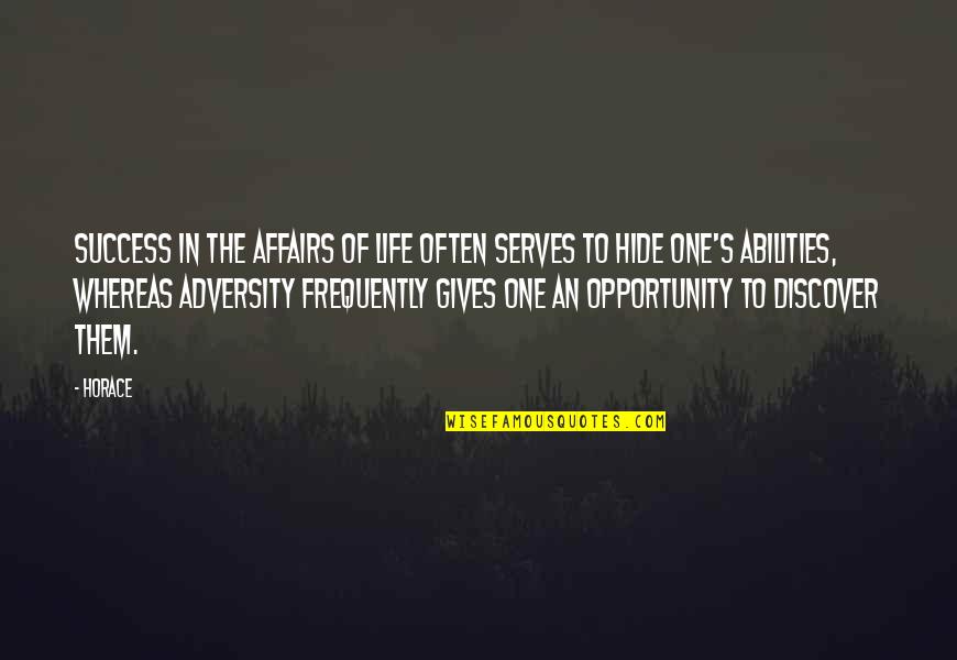 Adversity Of Life Quotes By Horace: Success in the affairs of life often serves