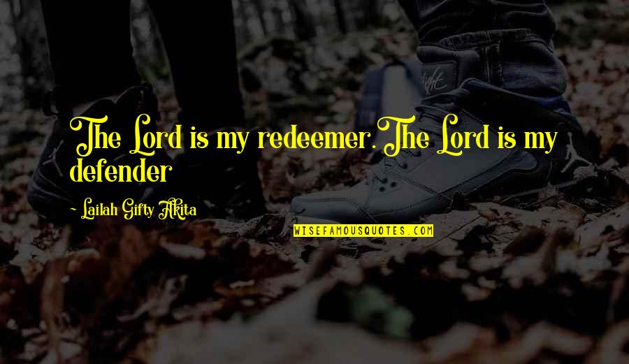 Adversity Of Life Quotes By Lailah Gifty Akita: The Lord is my redeemer.The Lord is my