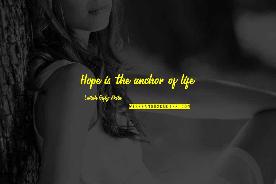 Adversity Of Life Quotes By Lailah Gifty Akita: Hope is the anchor of life.