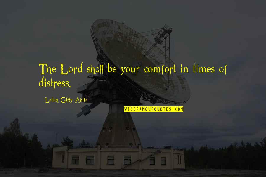 Adversity Of Life Quotes By Lailah Gifty Akita: The Lord shall be your comfort in times