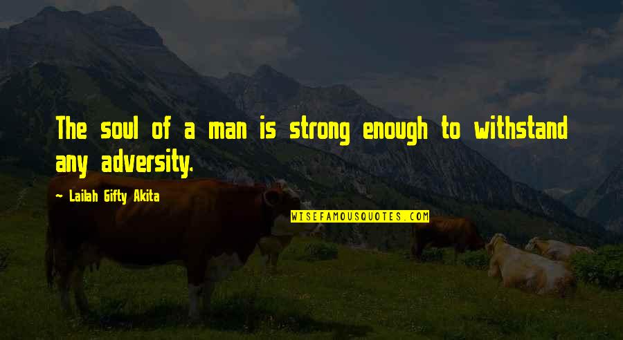 Adversity Of Life Quotes By Lailah Gifty Akita: The soul of a man is strong enough